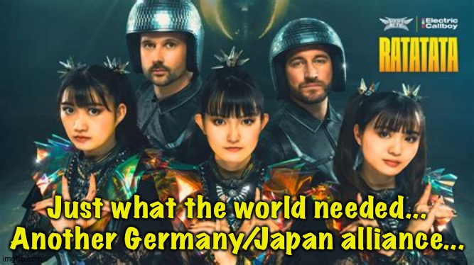 "RATATATA" was maybe 2024's craziest music video...I liked it actually. | Just what the world needed...
Another Germany/Japan alliance... | image tagged in babymetal,electric callboy | made w/ Imgflip meme maker