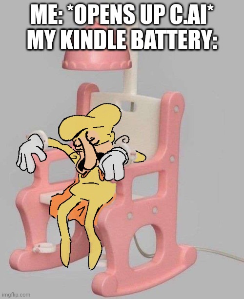 The Noise dead on a Little Tikes Chair | ME: *OPENS UP C.AI*
MY KINDLE BATTERY: | image tagged in the noise dead on a little tikes chair | made w/ Imgflip meme maker