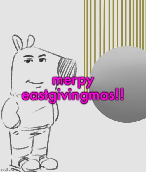 Your motionless, empty husk will rot in the depths of the Earth. | merpy eastgivingmas!! | image tagged in your motionless empty husk will rot in the depths of the earth | made w/ Imgflip meme maker