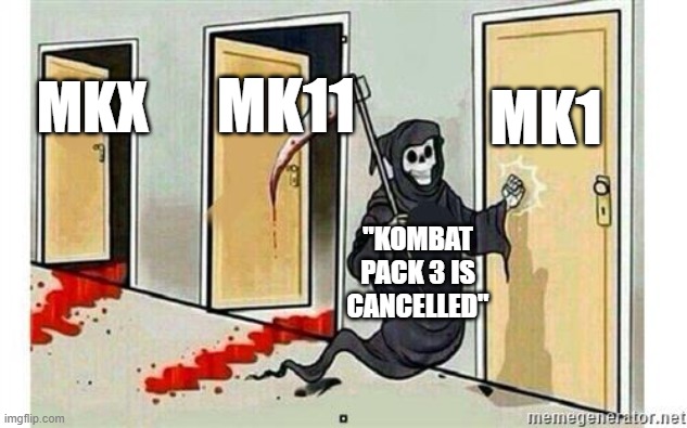 Grim Reaper Knocking Door | MK1; MK11; MKX; "KOMBAT PACK 3 IS CANCELLED" | image tagged in grim reaper knocking door | made w/ Imgflip meme maker