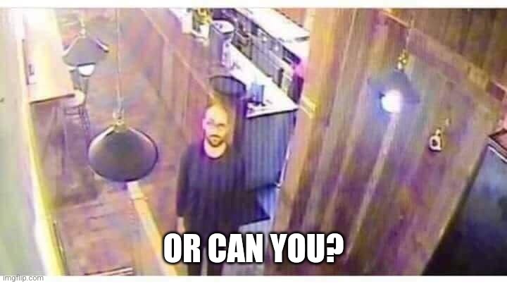 vsauce looking at camera | OR CAN YOU? | image tagged in vsauce looking at camera | made w/ Imgflip meme maker