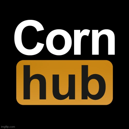 cornhub | image tagged in cornhub | made w/ Imgflip meme maker