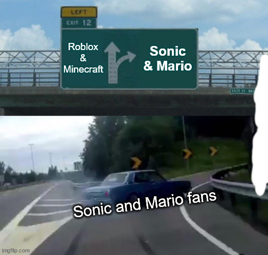 Left Exit 12 Off Ramp Meme | Roblox & Minecraft; Sonic & Mario; Sonic and Mario fans | image tagged in memes,left exit 12 off ramp | made w/ Imgflip meme maker