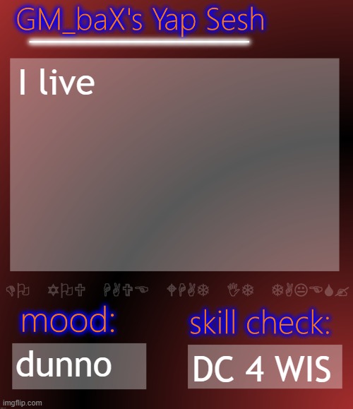 #4 dunno is a banger | I live; dunno; DC 4 WIS | image tagged in gm_bax yap template | made w/ Imgflip meme maker