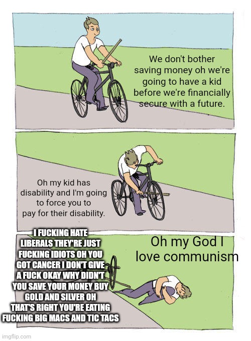 Bike Fall Meme | We don't bother saving money oh we're going to have a kid before we're financially secure with a future. Oh my kid has disability and I'm go | image tagged in memes,bike fall | made w/ Imgflip meme maker