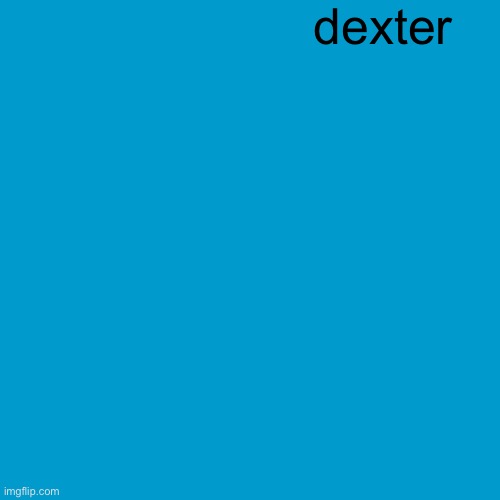 add a dexter | dexter | image tagged in blank weezer blue album edit,dexter | made w/ Imgflip meme maker