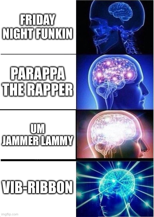 Rhythm games meme | FRIDAY NIGHT FUNKIN; PARAPPA THE RAPPER; UM JAMMER LAMMY; VIB-RIBBON | image tagged in memes,expanding brain,rhythm games,parappa,fnf,vib ribbon | made w/ Imgflip meme maker