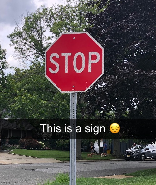 This is a sign 😔 | made w/ Imgflip meme maker