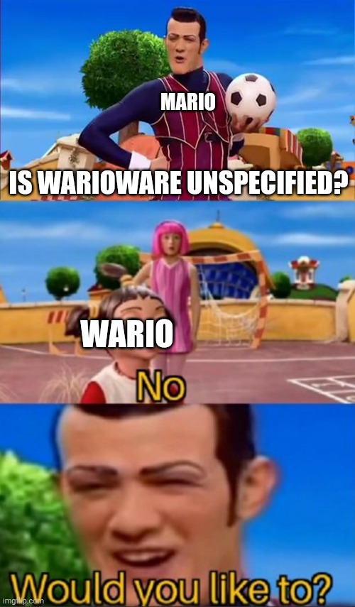 Is WarioWare Unspecified? | MARIO; IS WARIOWARE UNSPECIFIED? WARIO | image tagged in would you like to,warioware | made w/ Imgflip meme maker