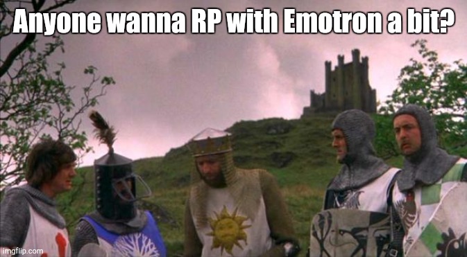Currently in the process of making food. ...Emotron, not me. | Anyone wanna RP with Emotron a bit? | image tagged in monty python tis a silly place | made w/ Imgflip meme maker