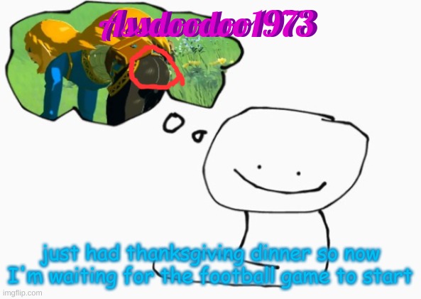 I hate you source404 | just had thanksgiving dinner so now I'm waiting for the football game to start | image tagged in i hate you source404 | made w/ Imgflip meme maker
