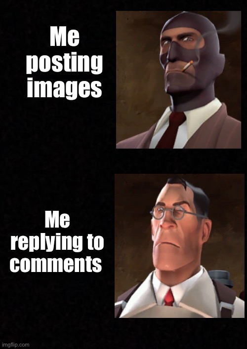 :) | Me posting images; Me replying to comments | made w/ Imgflip meme maker