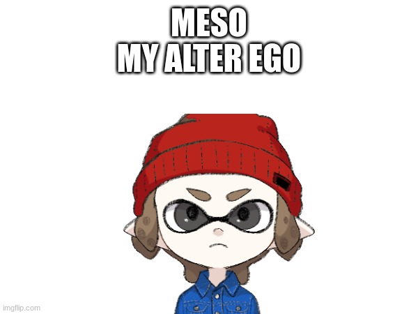 Meso.mp3 | MESO; MY ALTER EGO | made w/ Imgflip meme maker