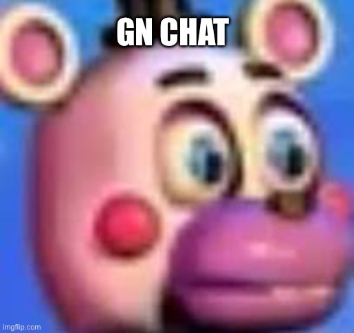 helpy | GN CHAT | image tagged in helpy | made w/ Imgflip meme maker