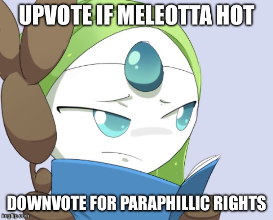 Meloetta sees you | UPVOTE IF MELEOTTA HOT; DOWNVOTE FOR PARAPHILLIC RIGHTS | image tagged in meloetta sees you | made w/ Imgflip meme maker