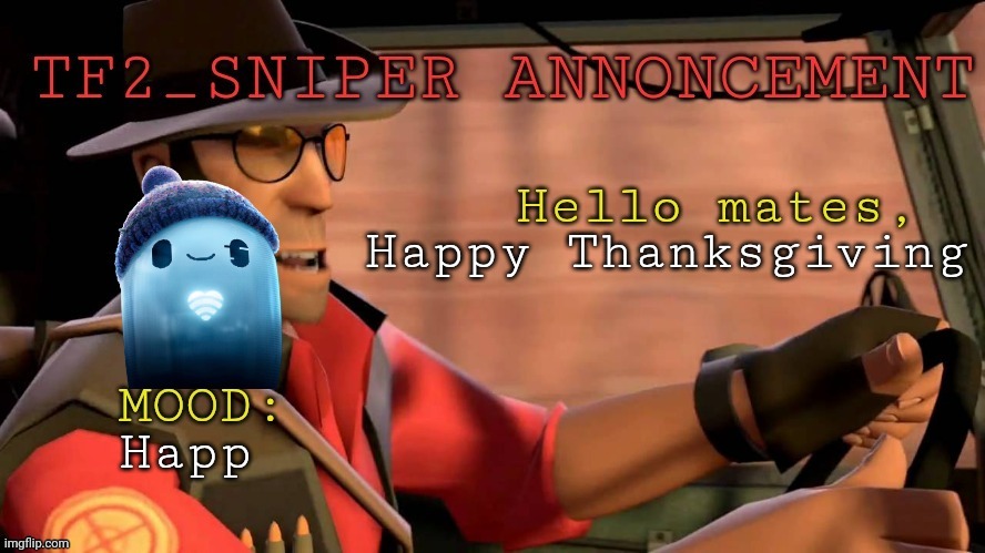 TF2_Sniper announcement temp | Happy Thanksgiving; Happ | image tagged in tf2_sniper announcement temp | made w/ Imgflip meme maker