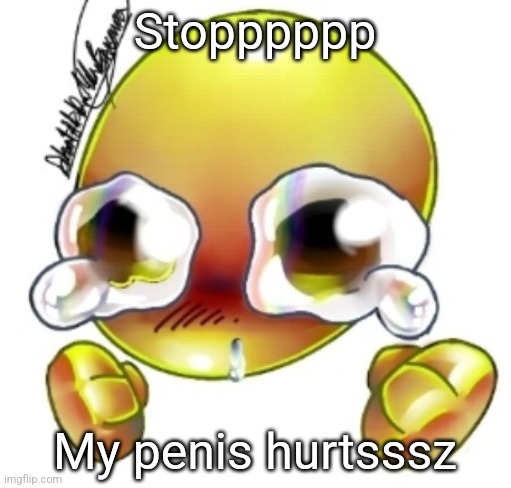 Ggghhhhhghghghhhgh | Stopppppp My penis hurtsssz | image tagged in ggghhhhhghghghhhgh | made w/ Imgflip meme maker