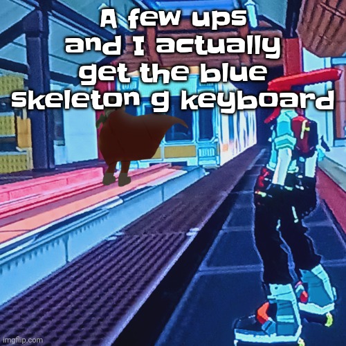 Train rush invincifunk | A few ups and I actually get the blue skeleton g keyboard | image tagged in train rush invincifunk | made w/ Imgflip meme maker