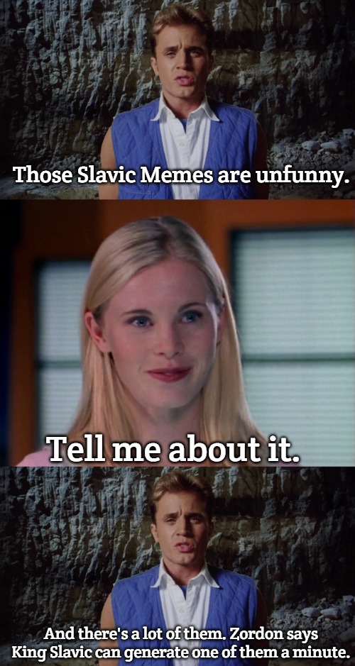 Slavic Power Rangers | Those Slavic Memes are unfunny. Tell me about it. And there's a lot of them. Zordon says King Slavic can generate one of them a minute. | image tagged in slavic,power rangers | made w/ Imgflip meme maker