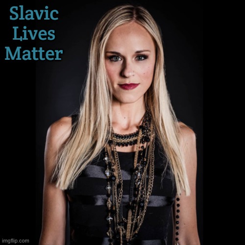 Lana Lokteff | Slavic Lives Matter | image tagged in lana lokteff,slavic | made w/ Imgflip meme maker