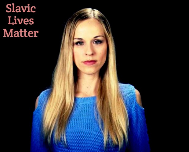 Lana Lokteff | Slavic Lives Matter | image tagged in lana lokteff,slavic | made w/ Imgflip meme maker