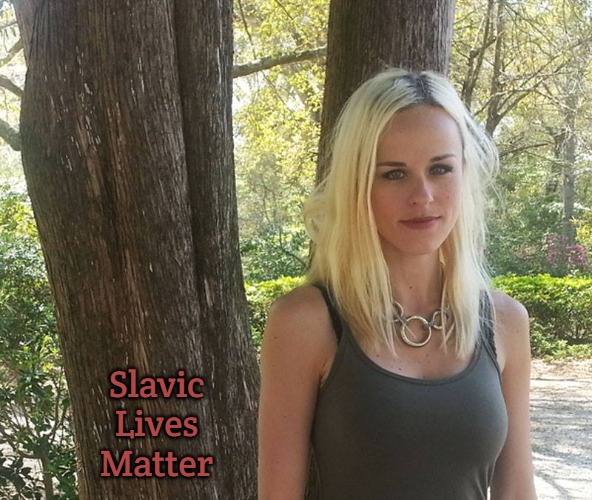 Lana Lokteff | Slavic Lives Matter | image tagged in lana lokteff,slavic | made w/ Imgflip meme maker