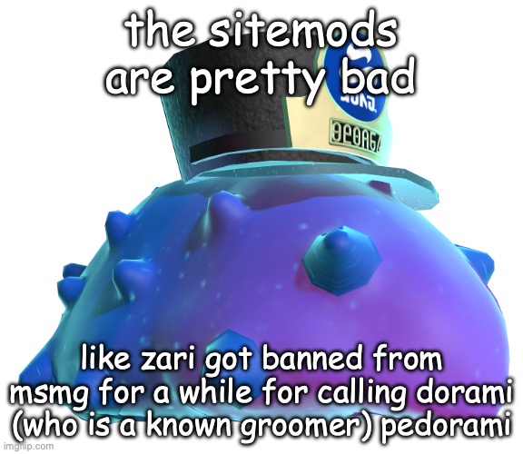 CQ Cumber | the sitemods are pretty bad; like zari got banned from msmg for a while for calling dorami (who is a known groomer) pedorami | image tagged in cq cumber | made w/ Imgflip meme maker