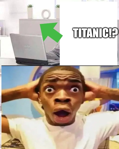 Look very closely | TITANIC!? | image tagged in memes,hide the pain harold | made w/ Imgflip meme maker