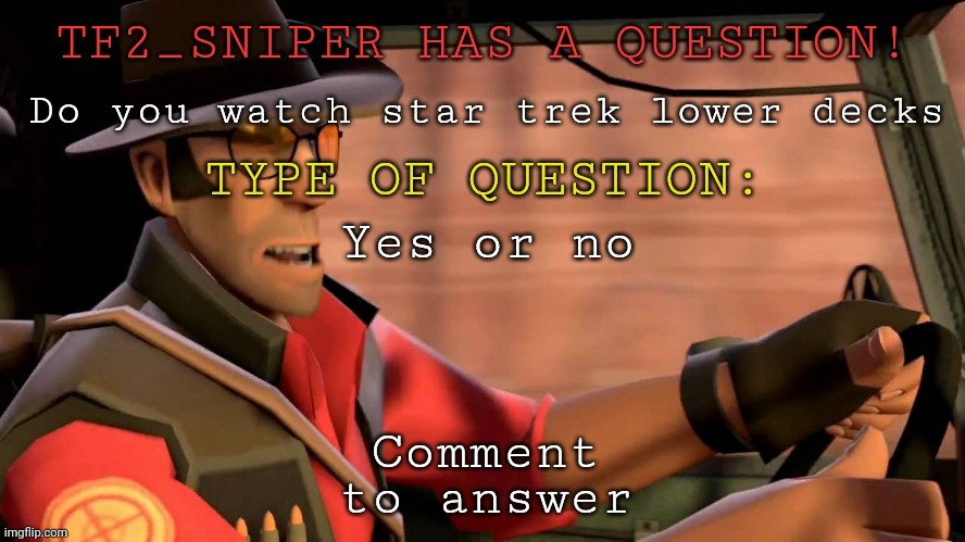 TF2_Sniper question temp | Do you watch star trek lower decks; Yes or no; Comment | image tagged in tf2_sniper question temp | made w/ Imgflip meme maker