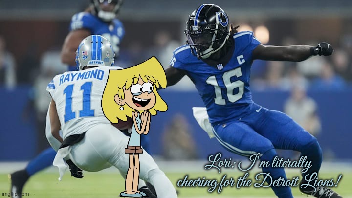 Lori is Literally a Detroit Lions Fan | Lori: I’m literally cheering for the Detroit Lions! | image tagged in detroit lions,detroit,michigan,lori loud,the loud house,nickelodeon | made w/ Imgflip meme maker