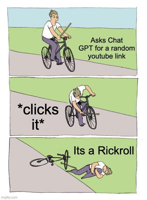 Bike Fall Meme | Asks Chat GPT for a random youtube link; *clicks it*; Its a Rickroll | image tagged in memes,bike fall | made w/ Imgflip meme maker