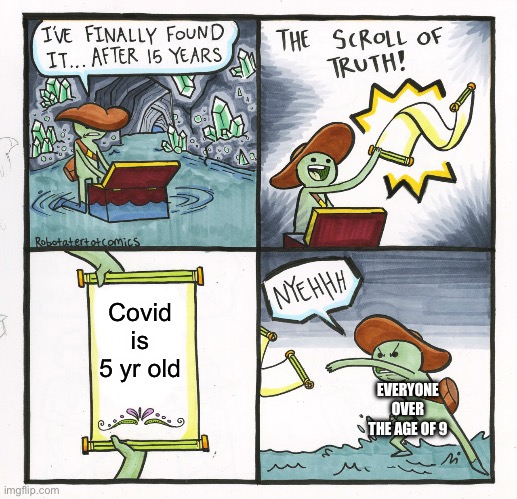 The Scroll Of Truth | Covid is 5 yr old; EVERYONE OVER THE AGE OF 9 | image tagged in memes,the scroll of truth | made w/ Imgflip meme maker