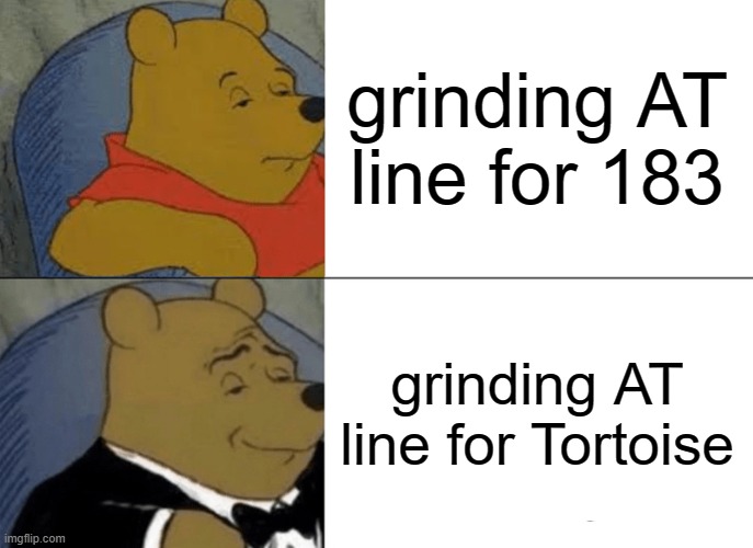 WoTB meme 4 | grinding AT line for 183; grinding AT line for Tortoise | image tagged in memes,tuxedo winnie the pooh | made w/ Imgflip meme maker