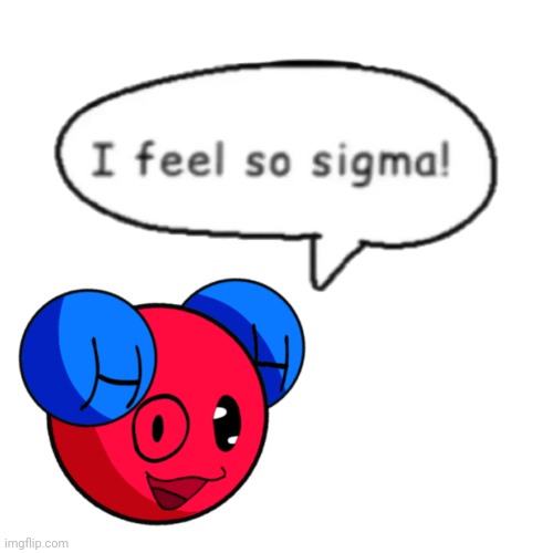 He feels so sigma. Do you think he's sigma? | I feel so sigma | made w/ Imgflip meme maker