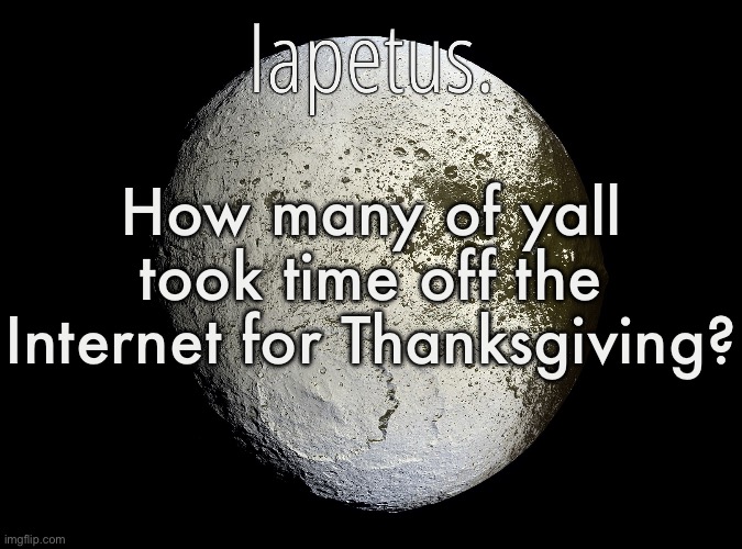 Silver Announcement Template 13.0 Template | How many of yall took time off the Internet for Thanksgiving? | image tagged in silver announcement template 13 0 template | made w/ Imgflip meme maker