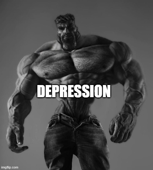 GigaChad | DEPRESSION | image tagged in gigachad | made w/ Imgflip meme maker