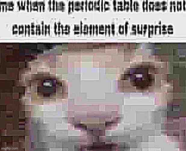 Sorry, due to the budget of reposting this I had to degrade the quality a bit | made w/ Imgflip meme maker