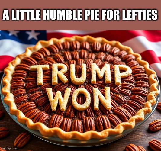 Happy Thanksgiving Lefties in case you're staying away from your normal family | A LITTLE HUMBLE PIE FOR LEFTIES | made w/ Imgflip meme maker