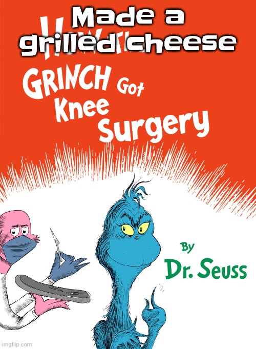 Knee surgery book | Made a grilled cheese | image tagged in knee surgery book | made w/ Imgflip meme maker