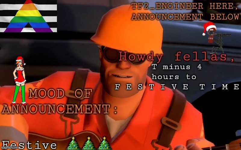 Festivr | T minus 4 hours to 
F E S T I V E  T I M E; Festive 🎄🎄🎄 | image tagged in tf2_engineer's festivized announcement template | made w/ Imgflip meme maker