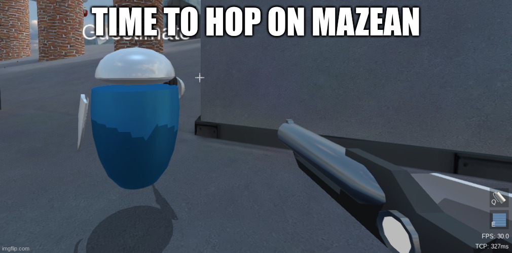 He's right behind me isn't he | TIME TO HOP ON MAZEAN | image tagged in he's right behind me isn't he | made w/ Imgflip meme maker