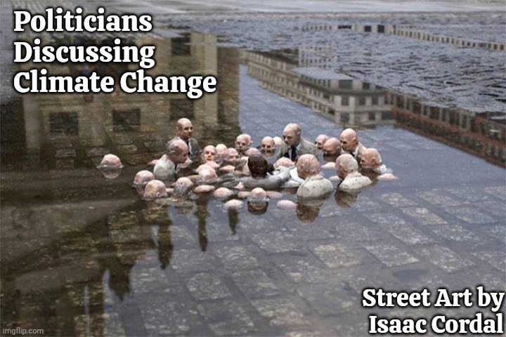 Politicians Bought And Paid For By The Corporation Owning People That Are Destroying Our Climate | Politicians Discussing Climate Change; Street Art by
Isaac Cordal | image tagged in rich people,global warming,climate change,art,politicians,memes | made w/ Imgflip meme maker