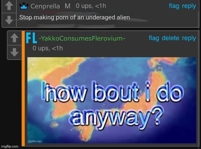 x How bout i do anyway | Stop making porn of an underaged alien | image tagged in x how bout i do anyway | made w/ Imgflip meme maker