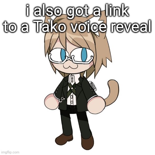 Byakannyuuu | i also got a link to a Tako voice reveal | image tagged in byakannyuuu | made w/ Imgflip meme maker