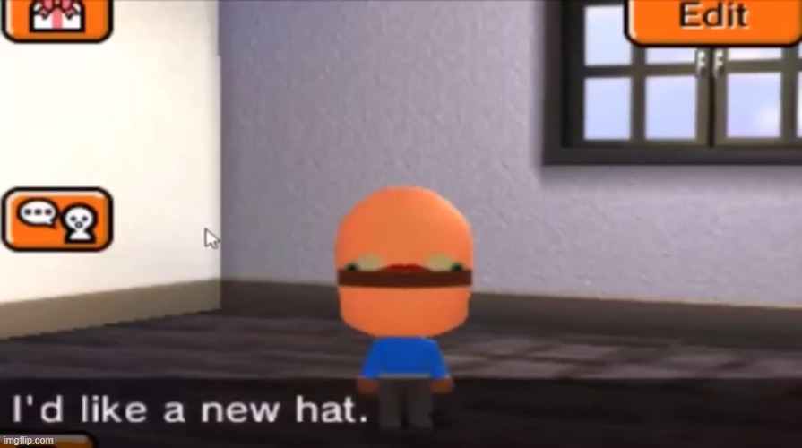 I’d like a new hat. | image tagged in i d like a new hat | made w/ Imgflip meme maker