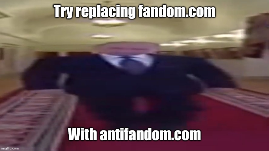 W       I       D       E  Putin | Try replacing fandom.com With antifandom.com | image tagged in w i d e putin | made w/ Imgflip meme maker