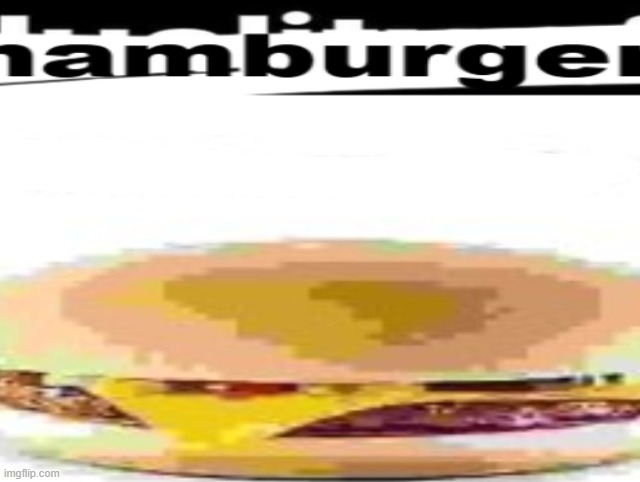 no duality or man, hamburger | made w/ Imgflip meme maker