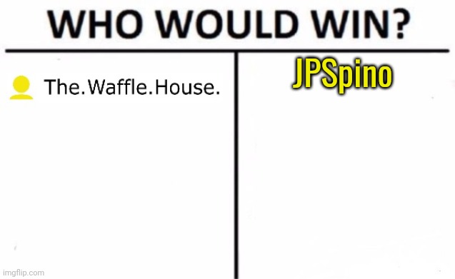 Waffle vs blank | JPSpino | image tagged in waffle vs blank | made w/ Imgflip meme maker