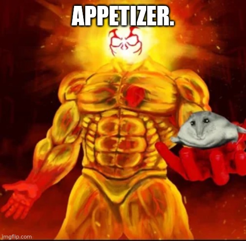 Appetizer. | APPETIZER. | image tagged in sisyphus holding florp | made w/ Imgflip meme maker