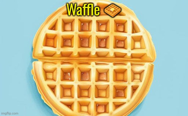 The.Waffle.House template | Waffle 🧇 | image tagged in the waffle house template | made w/ Imgflip meme maker